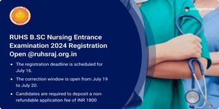 RUHS B.Sc Nursing Entrance Examination 2024 Registration Open Till July 16, Edit Window Opens on July 19